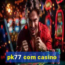 pk77 com casino